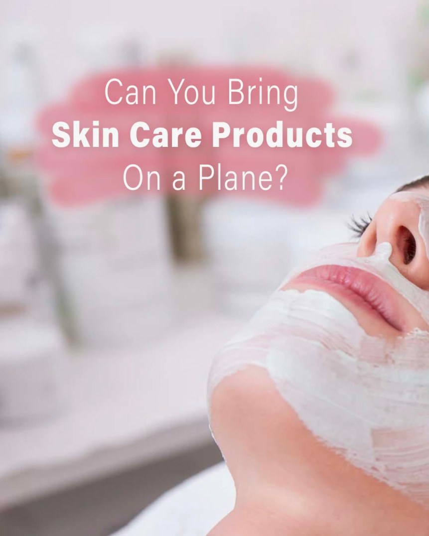 ¿Se pueden llevar productos para el cuidado de la piel en un avión? 2024