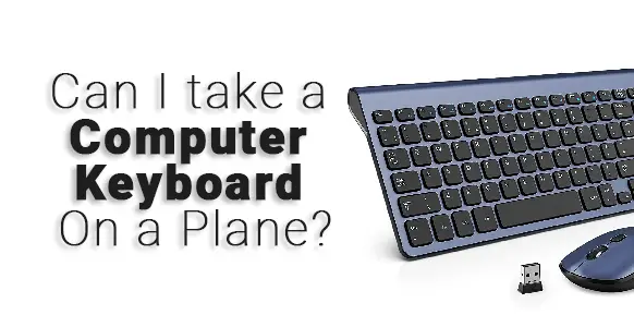 ¿Puedo llevar un teclado de computadora en un avión? 2024