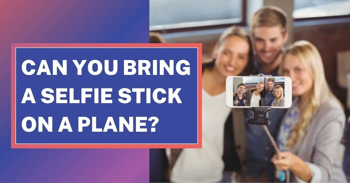 ¿Puedes llevar un palo para selfies en un avión?