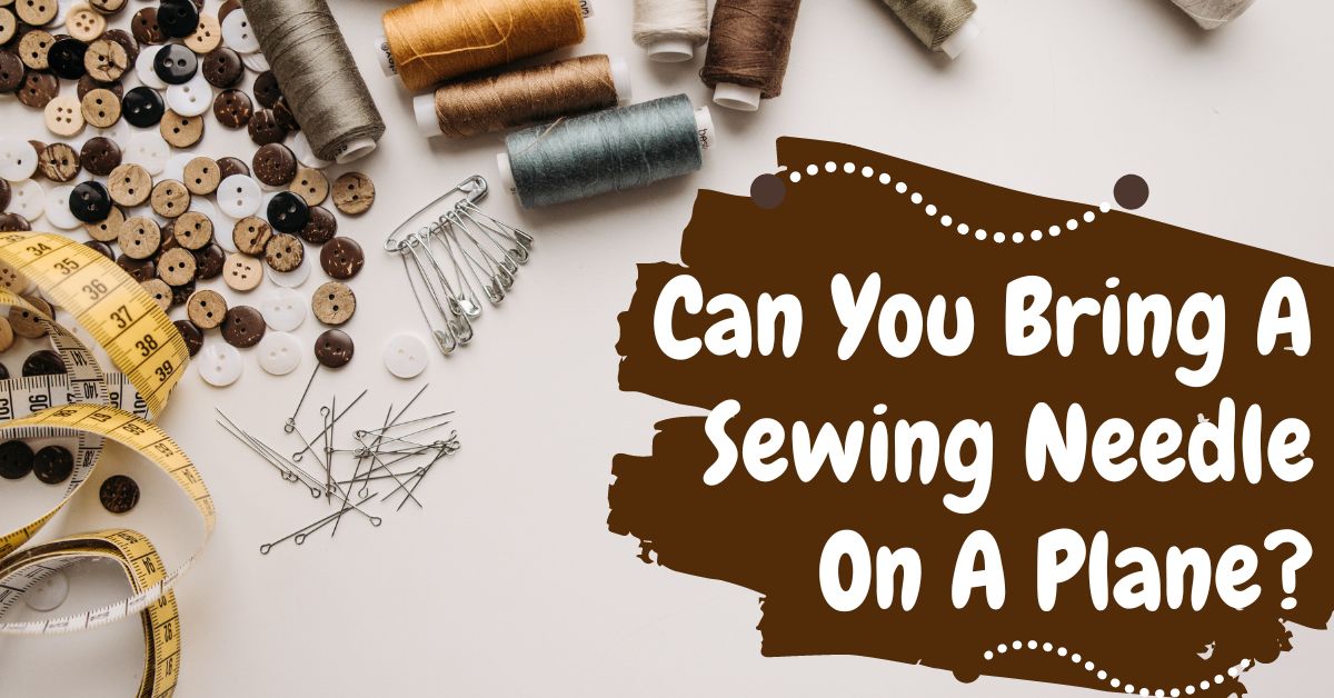 ¿Puedes llevar una aguja de coser en un avión?