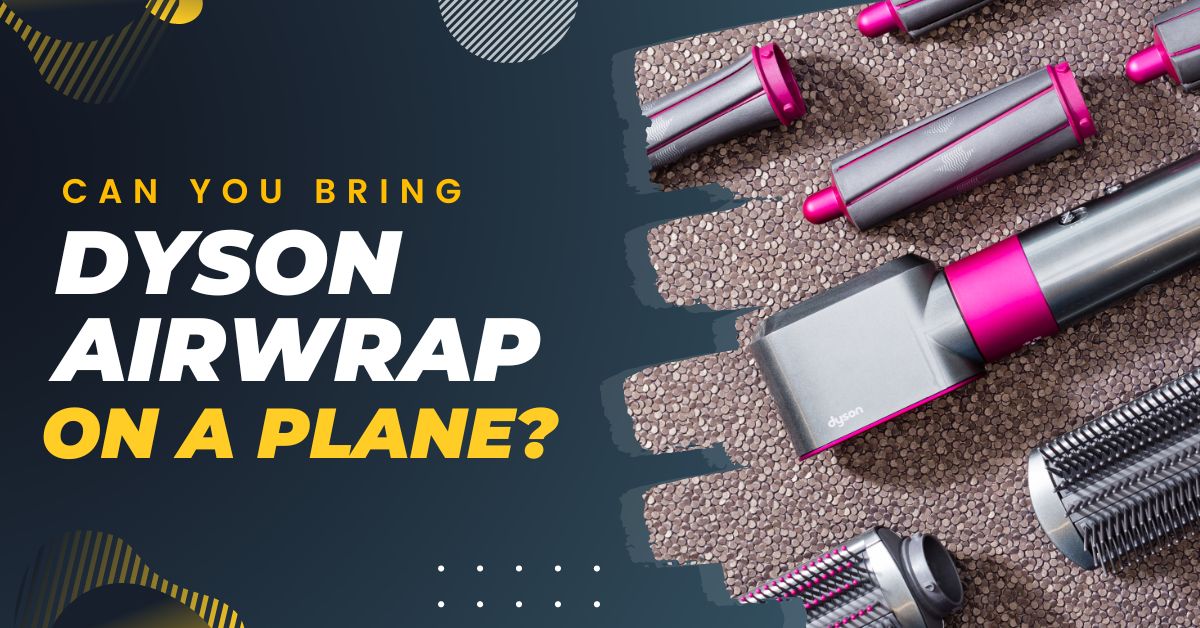 ¿Puedes llevar Dyson Airwrap en un avión? Sea elegante mientras viaja