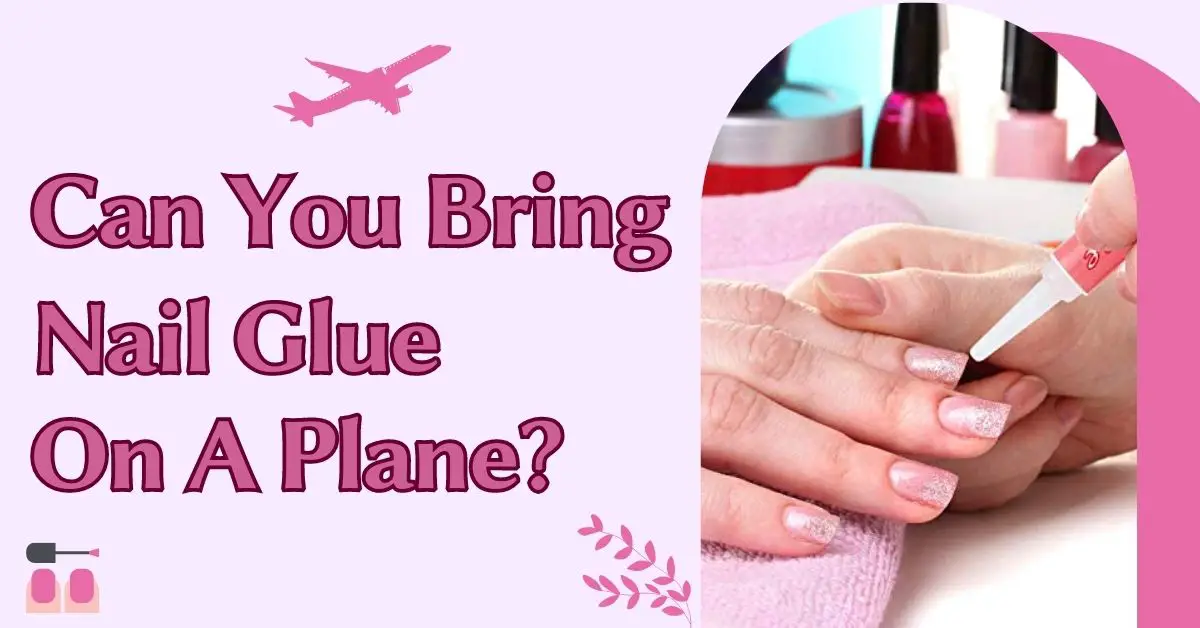 ¿Puedes llevar pegamento para uñas en un avión? Reglas estrictas de la TSA