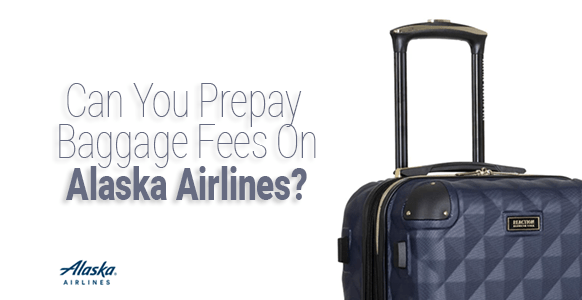 ¿Se pueden pagar por adelantado las tarifas de equipaje en Alaska Airlines?
