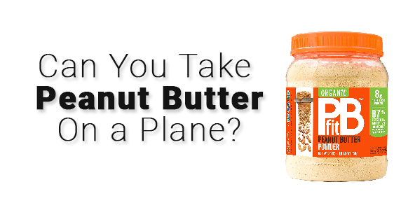 ¿Puedes llevar mantequilla de maní en un avión? 2024