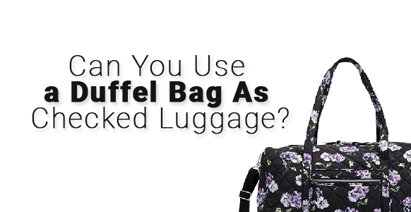 ¿Se puede utilizar una bolsa de viaje como equipaje facturado?
