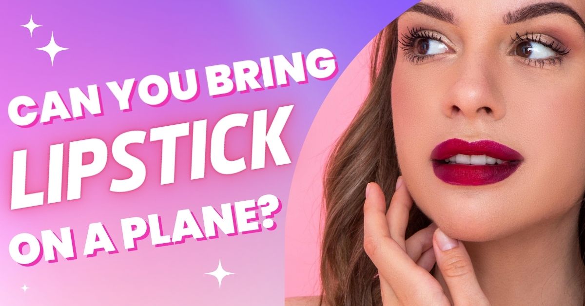 ¿Puedes llevar lápiz labial en un avión?