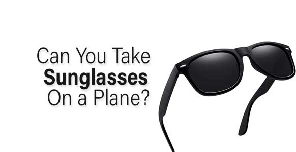 ¿Puedes llevar gafas de sol en un avión? 2024