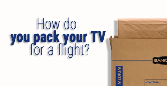 ¿Cómo empaco mi televisor para un vuelo? (La direccion correcta) ¿Cómo empaco mi televisor para un vuelo? (La direccion correcta)