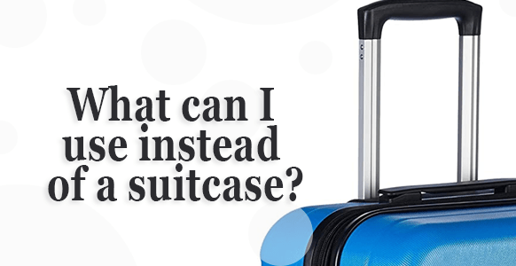 ¿Qué puedo usar en lugar de una maleta?