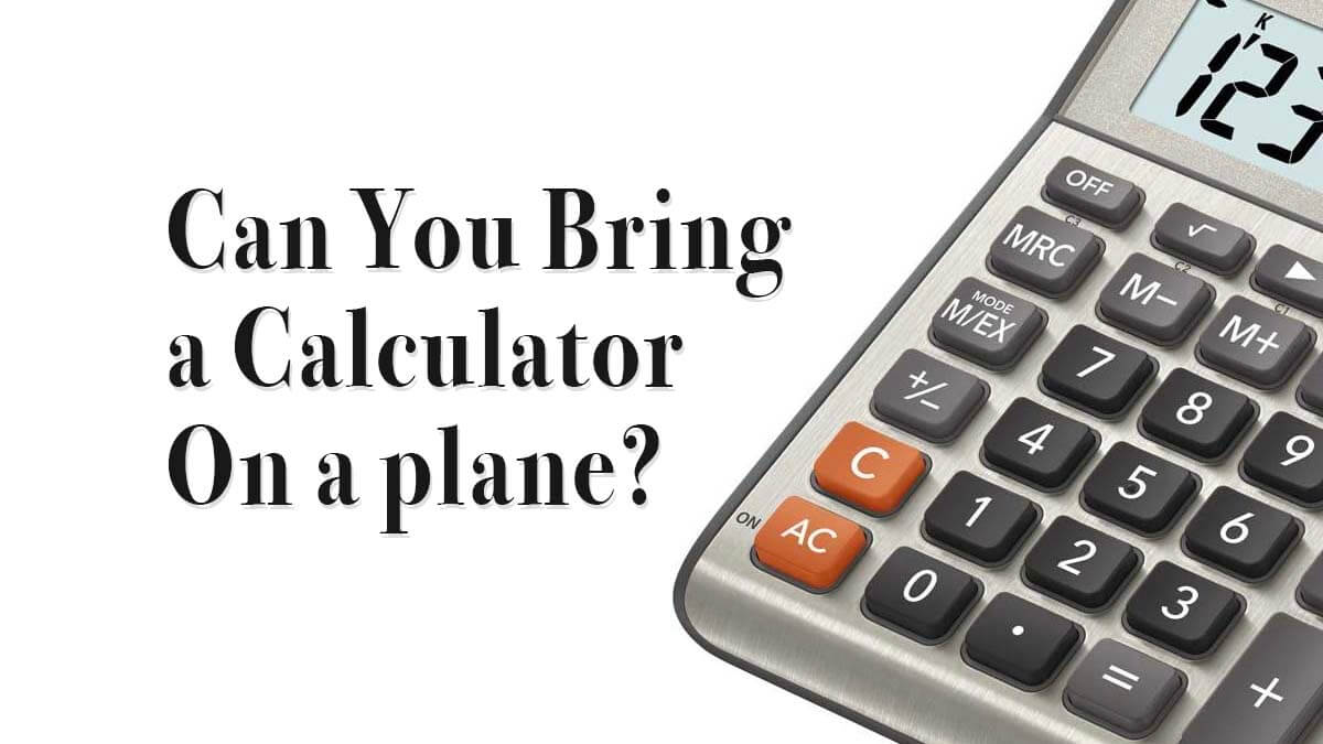 ¿Puedo llevar una calculadora en un avión? 2024