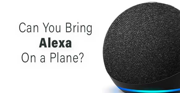¿Puedes llevar a Alexa contigo en el equipaje de mano o facturado? 2024