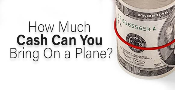 ¿Cuánto dinero en efectivo puedes llevar en un avión? 2024