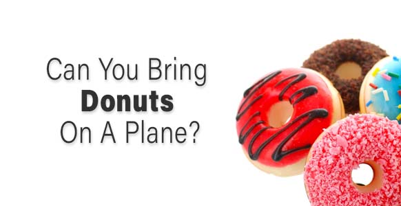 ¿Puedes llevar donas en un avión? 2024