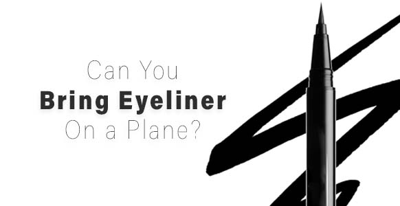 ¿Puedes llevar delineador de ojos en un avión? reglas de la TSA