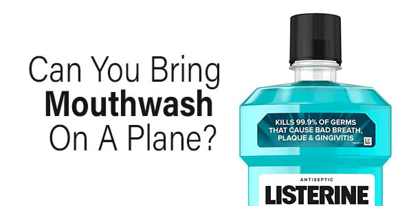 ¿Se puede llevar enjuague bucal en un avión? 2024