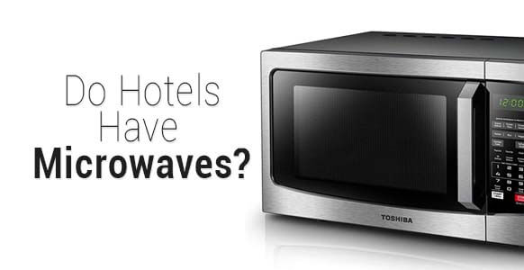 ¿Los hoteles tienen microondas?