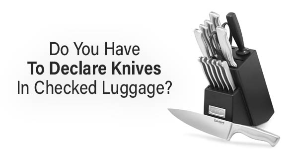¿Es necesario declarar los cuchillos en el equipaje facturado?