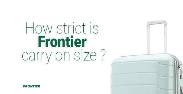 ¿Qué tan estricto es el tamaño del equipaje de mano de Frontier? 2024
