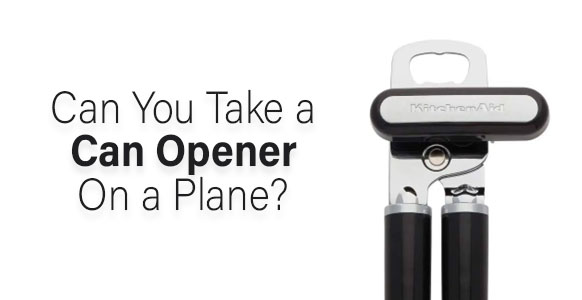 ¿Puedes llevar un abrelatas en un avión? (La respuesta)