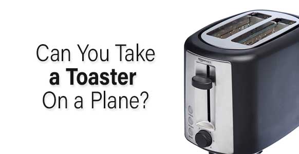 ¿Puedes llevar una tostadora en un avión? 2024 ¿Puedes llevar una tostadora en un avión? 2024