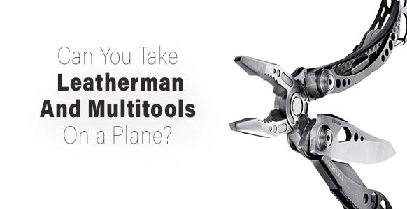 ¿Puedes llevar una Leatherman en un avión? Reglas de la TSA 2024