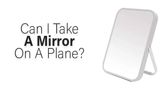 ¿Puedo llevar un espejo en un avión? 2024